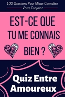 Est-Ce Que Tu me Connais Bien ?: Quiz Entre Amoureux - 100 Questions Pour Mieux Conna�tre Votre Conjoint - Parfait Cadeau Pour La Saint Valentin, Mariage, Anniversaire ... - Format (6'' x 9''), 100 Pa B0842LJCC1 Book Cover