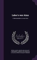 Labor's war aims: I. Memorandum on war aims 1172541213 Book Cover