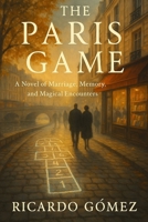 The Paris Game: A Novel of Marriage, Memory, and Magical Encounters B0FLF8R4Q6 Book Cover