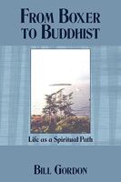 From Boxer to Buddhist: Life as a Spiritual Path 1449002552 Book Cover