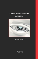 Luz de Robot / Animal de Presa (Spanish Edition) B0CQH8GRW6 Book Cover