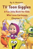 TV Toon Giggles: A Fun Joke Book for Kids Who Love Cartoons: Chapter 1 B0F6CS9B9K Book Cover