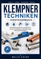 Klempner techniken Einsteigerbuch: Heimwerkerreparaturen, Leckreparaturen, Armatureninstallationen, Abflusslösungen, Wartung leicht gemacht (German Edition) B0H9FY2XY5 Book Cover
