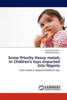 Some Priority Heavy metals in Children's toys imported into Nigeria: Toxic metals in imported Children's toys 3845400978 Book Cover