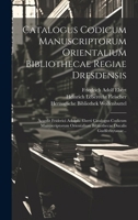 Catalogus Codicum Manuscriptorum Orientalium Bibliothecae Regiae Dresdensis: Accedit Friderici Adolphi Eberti Catalogus Codicum Manuscriptorum ... Ducalis Guelferbytanae... (Latin Edition) 1019724811 Book Cover