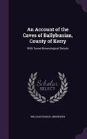 An Account of the Caves of Ballybunian, County of Kerry: With Some Minerological Details 1018346538 Book Cover