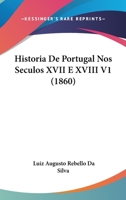 Historia De Portugal Nos Seculos Xvii E Xviii, Volume 1... 1167716302 Book Cover