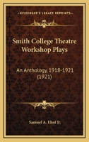 Smith College Theatre Workshop Plays: An Anthology, 1918-1921 1166966550 Book Cover