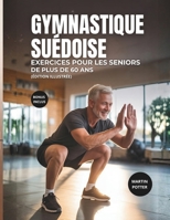 Gymnastique Suédoise Exercices Pour Les Seniors De Plus De 60 Ans: Exercices Illustrés Au Poids Du Corps Pour Améliorer L'équilibre, Développer La ... La Confiance En Soi (French Edition) B0G6WN44VG Book Cover
