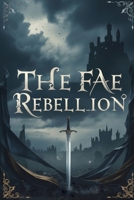 The Fae Rebellion (Fae Rebellion Trilogy) B0DYJRTTP5 Book Cover