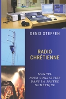 Radio Chrétienne: Manuel pour construire dans la sphère numérique (French Edition) 2955854727 Book Cover