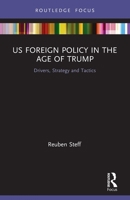 Us Foreign Policy in the Age of Trump: Drivers, Strategy and Tactics 0367557215 Book Cover