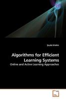 Algorithms for Efficient Learning Systems: Online and Active Learning Approaches 3639210697 Book Cover