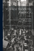 Voyage to South America: Performed by Order of the American Government, in the Years 1817 and 1818, in the Frigate Congress; Volume 2 1022535862 Book Cover