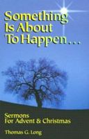 Something Is About to Happen: Sermons for Advent and Christmas 0788008668 Book Cover