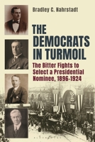 The Democrats in Turmoil: The Bitter Fights to Select a Presidential Nominee, 1896-1924 B0GGC7RLBT Book Cover