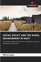 SOCIAL POLICY AND THE RURAL ENVIRONMENT IN HAITI: The problem of basic social services in rural Haiti: the case of the health service in the section B0CKKZYM22 Book Cover