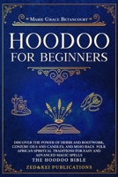HOODOO FOR BEGINNERS: Discover the Power of Herbs and Rootwork, Conjure Oils and Candles, and Mojo Bags – Folk African Spiritual Traditions for Easy and Advanced Magic Spells (THE HOODOO BIBLE) B0H87Z87J7 Book Cover