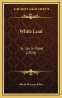White-Lead: Its Use in Paint 0548768773 Book Cover