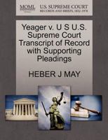 Yeager v. U S U.S. Supreme Court Transcript of Record with Supporting Pleadings 1270172719 Book Cover