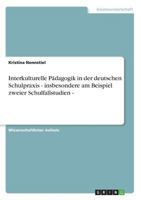 Interkulturelle P�dagogik in der deutschen Schulpraxis - insbesondere am Beispiel zweier Schulfallstudien - 3638688666 Book Cover