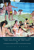 Identity, Development, and the Politics of the Past: An Ethnography of Continuity and Change in a Coastal Ecuadorian Community 1607328194 Book Cover