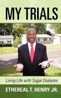 My Trials: Living Life With Sugar Diabetes 1462071309 Book Cover