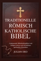 TRADITIONELLE RÖMISCH KATHOLISCHE BIBEL: Umfassender Bibelstudienführer mit heiligen Lehren und christlichen spirituellen Einsichten (German Edition) B0GH193HDZ Book Cover