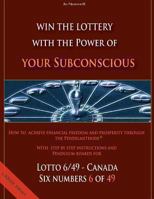 Win the Lottery with the power of your subconscious - Lottery - 6/49 - Canada: How to achieve financial freedom and prosperity through the Pendelmethode© 1484145909 Book Cover