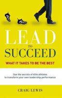 Lead to Succeed: What It Takes to Be the Best 1869506421 Book Cover