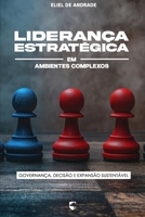 Liderança Estratégica em Ambientes Complexos: Governança, Decisão e Expansão Sustentável (Portuguese Edition) B0GZVH75LR Book Cover