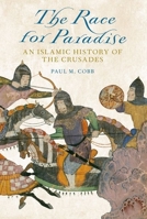 The Race for Paradise: An Islamic History of the Crusades 0199358117 Book Cover
