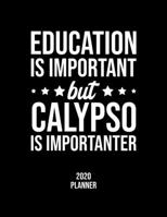 Education Is Important But Calypso Is Importanter 2020 Planner: Calypso Fan 2020 Calendar, Funny Design, 2020 Planner for Calypso Lover, Christmas Gift for Calypso Lover 1677102160 Book Cover