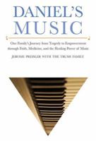 Daniel's Music: One Family's Journey from Tragedy to Empowerment through Faith, Medicine, and the Healing Power of Music 1620876949 Book Cover