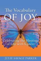 The Vocabulary of Joy: Celebrating the Blessings of Life with Cancer 0692788573 Book Cover