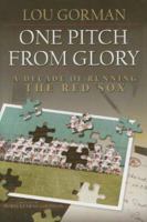One Pitch from Glory: A Decade of Running the Red Sox 159670067X Book Cover