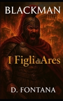 Blackman: I figli di Ares (Italian Edition) B0FS67ZJGG Book Cover