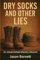 Dry Socks and Other Lies: An Unvarnished Infantry Memoir B0FXVVQMBG Book Cover