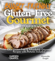 Budget-Friendly Gluten-Free Gourmet Cookbook: 100+ Affordable Elegance Recipes with Pictures Included (Gluten-Free Collection) B0FQ2LJFJP Book Cover