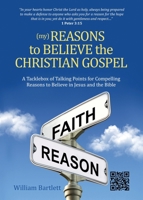 (My) Reasons to Believe the Christian Gospel: A Tacklebox of Talking Points for Compelling Reasons to Believe in Jesus and the Bible 1966074379 Book Cover