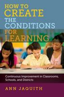 How to Create the Conditions for Learning: Continuous Improvement in Classrooms, Schools, and Districts 1682530825 Book Cover