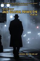 Jack Sullivan, Private Eye: Volume One (The Case Files of Jack Sullivan, Private Eye) B0G928G2YQ Book Cover