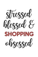 Stressed Blessed and Shopping Obsessed Shopping Lover Shopping Obsessed Notebook A beautiful: Lined Notebook / Journal Gift,, 120 Pages, 6 x 9 inches, Personal Diary, Shopping Obsessed, Shopping Hobby 167901188X Book Cover