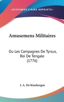 Amusemens Militaires: Ou Les Campagnes De Tyrsus, Roi De Tengale (1776) 1104610841 Book Cover