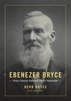 Ebenezer Bryce: Bryce Canyon National Park's Namesake 1734388579 Book Cover