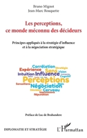 Les perceptions, ce monde méconnu des décideurs: Principes appliqués à la stratégie d'influence et à la négociation stratégique (Diplomatie Et Stratégie) (French Edition) 2343190380 Book Cover