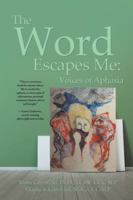 The Word Escapes Me: Voices of Aphasia 1504367111 Book Cover