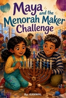 Maya and the Menorah Maker Challenge: A Hanukkah Chapter Book About Invention, Friendship, and Problem-Solving for Kids Ages 6-8 B0HDYWJ9JM Book Cover