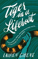 Tiger in a Lifeboat : Discovering India, Deconstructing Faith, and Deciding to Trust Again 1957687657 Book Cover