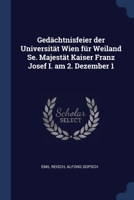 Gedächtnisfeier der Universität Wien für Weiland Se. Majestät Kaiser Franz Josef I. am 2. Dezember 1 1022026062 Book Cover